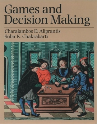 Games and Decision Making - Aliprantis, Charalambos D, and Chakrabarti, Subir Kumar
