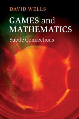 Games and Mathematics: Subtle Connections - Wells, David, Dr.