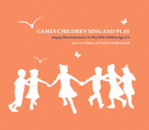 Games Children Sing and Play: Singing Movement Games to Play with Children Ages 3-7