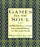 Games for the Soul: 40 Playful Ways to Find Fun and Fullfillment in a Stressful World