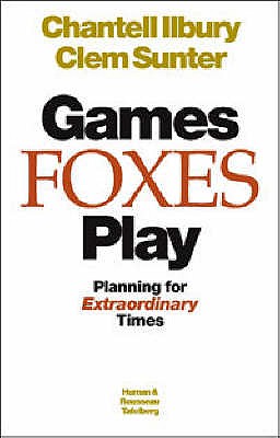 Games Foxes Play: Planning for Extraordinary Times - Sunter, Clem, and Ilbury, Chantell