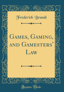 Games, Gaming, and Gamesters' Law (Classic Reprint)