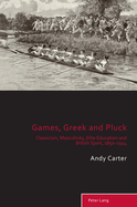 Games, Greek and Pluck: Classicism, Masculinity, Elite Education and British Sport, 1850-1914