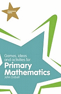 Games, Ideas and Activities for Primary Mathematics. John Dabell