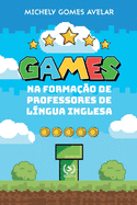 Games na Formacao de Professores da L?ngua Inglesa