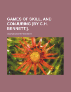 Games of Skill, and Conjuring [By C.H. Bennett.].