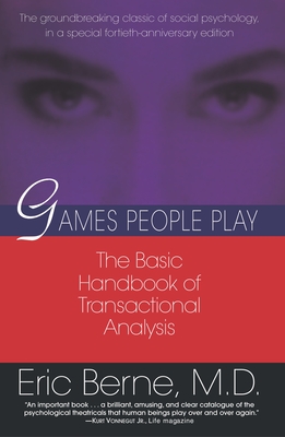 Games People Play: The Basic Handbook of Transactional Analysis. - Berne, Eric