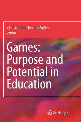 Games: Purpose and Potential in Education - Miller, Christopher Thomas (Editor)