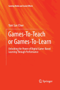 Games-To-Teach or Games-To-Learn: Unlocking the Power of Digital Game-Based Learning Through Performance