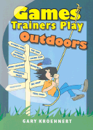 Games Trainers Play Outdoors - Kroehnert, Gary