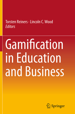 Gamification in Education and Business - Reiners, Torsten (Editor), and Wood, Lincoln C (Editor)