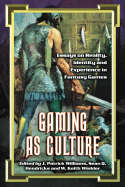 Gaming as Culture: Essays on Reality, Identity and Experience in Fantasy Games