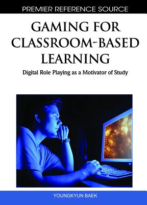 Gaming for Classroom-Based Learning: Digital Role Playing as a Motivator of Study - Baek, Young Kyun (Editor)