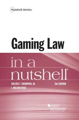 Gaming Law in a Nutshell - Jr, Walter T. Champion,, and Rose, I. Nelson