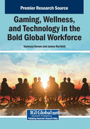 Gaming, Wellness, and Technology in the Bold Global Workforce
