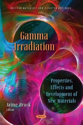 Gamma Irradiation: Properties, Effects and Development of New Materials - Brock, Jaime (Editor)