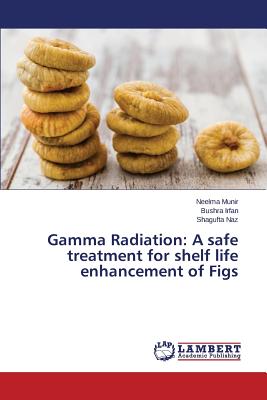 Gamma Radiation: A safe treatment for shelf life enhancement of Figs - Munir Neelma, and Irfan Bushra, and Naz Shagufta