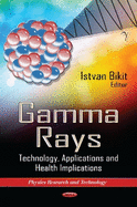 Gamma Rays: Technology, Applications & Health Implications