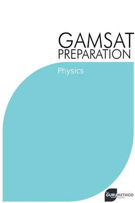 GAMSAT Preparation Physics: Efficient Methods, Detailed Techniques, Proven Strategies, and GAMSAT Style Questions - Tan, Michael
