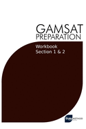 GAMSAT Preparation Workbook Sections 1 & 2: GAMSAT Style Questions And Step-By-Step Solutions for Section 1 & 2