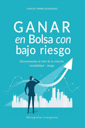 Ganar En Bolsa Con Bajo Riesgo: Desmontando El Mito de la Relaci?n Rentabilidad-Riesgo