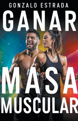 Ganar Masa Muscular - Estrada, Gonzalo
