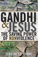 Gandhi and Jesus: The Saving Power of Nonviolence