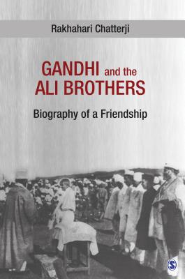 Gandhi and the Ali Brothers: Biography of a Friendship - Chatterji, Rakhahari