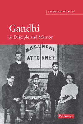 Gandhi as Disciple and Mentor - Weber, Thomas