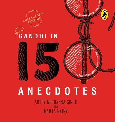 Gandhi in 150 Anecdotes - Nainy, Mamta, and Singh, Arthy Muthanna