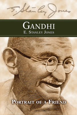 Gandhi: Portrait of a Friend - E Stanley Jones