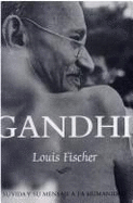 Gandhi - Su Vida y Su Mensaje a la Humanidad