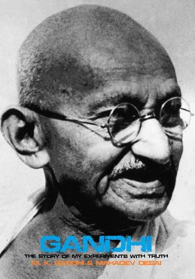 Gandhi: The Story of My Experiments with Truth - Gandhi, Mohandas