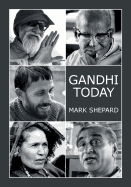 Gandhi Today: A Report on India's Gandhi Movement and Its Experiments in Nonviolence and Small Scale Alternatives (25th Anniversary Edition)