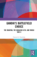 Gandhi's Battlefield Choice: The Mahatma, The Bhagavad Gita, and World War II