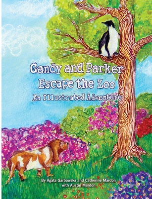 Gandy and Parker Escape the Zoo: An Illustrated Adventure - Mardon, Austin, Dr., and Mardon, Catherine, and Garbowska, Agata