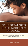 Gang Strategies in the Northern Triangle: Coerced Criminality as a Form of Human Trafficking