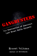 Gangbusters: The Destruction of America's Last Great Mafia Dynasty