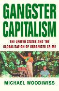 Gangster Capitalism: The United States and the Globalization of Organized Crime