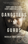 Gangsters 'n Gurus: Every Saint Has a Past. Every Sinner Has a Future.