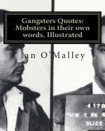 Gangsters Quotes: Mobsters in Their Own Words. Illustrated