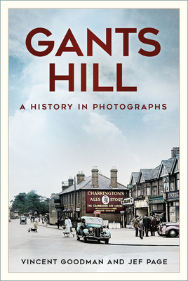 Gants Hill: A History in Photographs - Goodman, Vincent, and Page, Jef