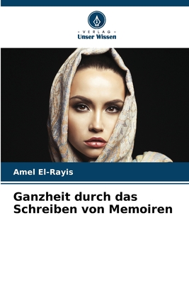 Ganzheit durch das Schreiben von Memoiren - El-Rayis, Amel