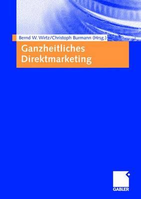 Ganzheitliches Direktmarketing - Wirtz, Bernd W (Editor), and Burmann, Christoph (Editor)