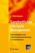 Ganzheitliches Life Cycle Management: Nachhaltigkeit Und Lebenszyklusorientierung in Unternehmen