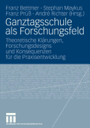 Ganztagsschule ALS Forschungsfeld: Theoretische Klarungen, Forschungsdesigns Und Konsequenzen Fur Die Praxisentwicklung