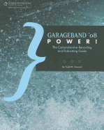 Garageband '08 Power!: The Comprehensive Recording and Podcasting Guide