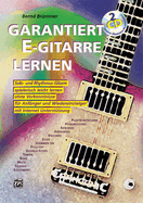 Garantiert E-Gitarre Lernen: Solo- Und Rhythmus-Gitarre Spielerisch Leicht Lernen Ohne Vorkenntnisse. F?r Anf?nger Und Wiedereinsteiger. Mit Internet Unterst?tzung, Book & 2 CDs