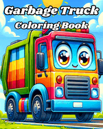 Garbage Truck Coloring Book: Easy and Funny Trash Trucks to Color for Kids