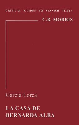 Garcia Lorca: La Casa de Bernarda Alba - Morris, C B